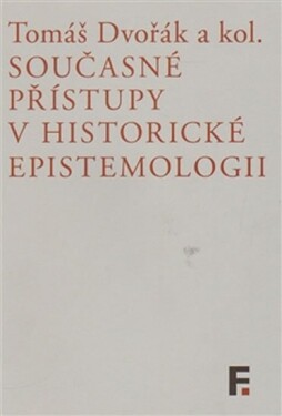 Současné přístupy historické epistemologii Tomáš Dvořák,