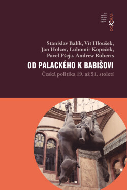 Od Palackého k Babišovi - Stanislav Balík, Lubomír Kopeček, Pavel Pšeja, Jan Holzer, Vít Houšek