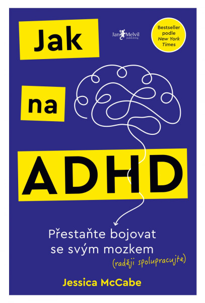 Jak na ADHD: Přestaňte bojovat se svým mozkem (raději spolupracujte) - Jessica McCabe