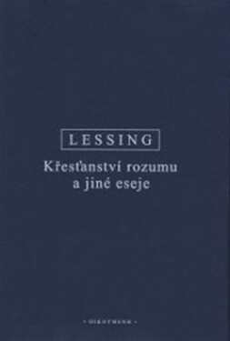 Křesťanství rozumu a jiné eseje - Gotthold Ephraim Lessing
