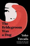 The Bridegroom Was Dog Yoko Tawada