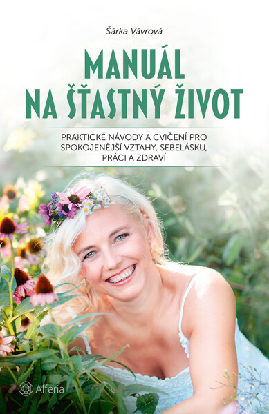 Manuál na šťastný život - Šárka Vávrová