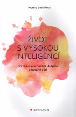 Život vysokou inteligencí Monika Stehlíková