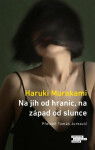 Na jih od hranic, na západ od slunce - Haruki Murakami