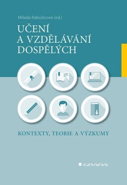 Učení a vzdělávání dospělých - Kontexty, teorie a výzkumy - Milada Rabušicová