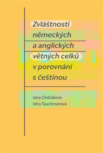 Zvláštnosti německých a anglických větných celků v porovnání s češtinou - Jana Ondráková, Věra Tauchmanová