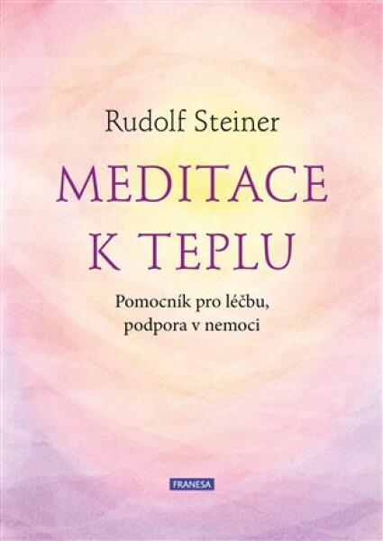 Meditace k teplu - Pomocník pro léčbu, podpora v nemoci - Rudolf Steiner