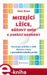 Mizející lžíce, růžový sníh a jiskřící bonbóny. Fascinující příběhy o vědě, šílenství a lásce z periodické tabulky prvků - Sam Kean e-kniha