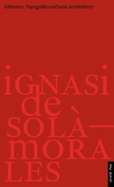 Diference - Topografie současné architektury - Solá-Morales Ignasi De