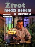 Život medzi nebom zemou Marián Gavenda