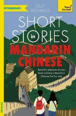 Short Stories in Mandarin Chinese for Intermediate Learners - Olly Richards