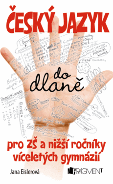 Český jazyk do dlaně pro ZŠ a nižší roč. vícelet. gymnázií - Jana Eislerová