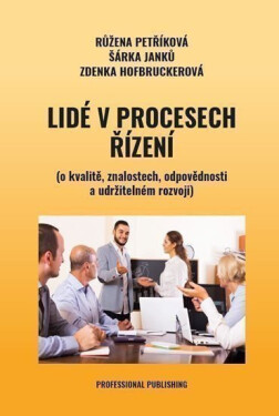 Lidé v procesech řízení (o kvalitě, znalostech, odpovědnosti a udržitelném rozvoji) - Růžena Petříková