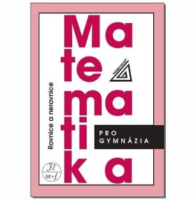 Matematika pro gymnázia - Rovnice a nerovnice - Jaroslav Charvát