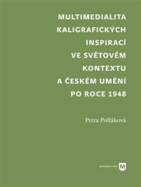 Kaligrafických inspirací ve světovém kontextu českém umění po roce 1945 Petra Polláková