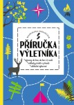 Příručka výletníka - Výpravy do lesa, do hor i k vodě, základy přežití v přírodě, základní vybavení - Magdalena Stefanczyk