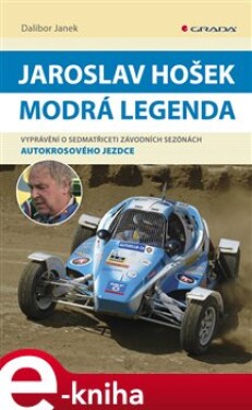 Jaroslav Hošek - Modrá legenda. Vyprávění o sedmatřiceti závodních sezónách autokrosového jezdce - Dalibor Janek e-kniha
