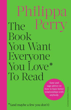 The Book You Want Everyone You Love* To Read *(and maybe a few you don’t) - Philippa Perry