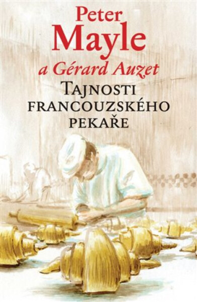Tajnosti francouzského pekaře - Peter Mayle