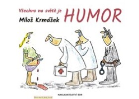 Všechno na světě je humor Miloš Krmášek