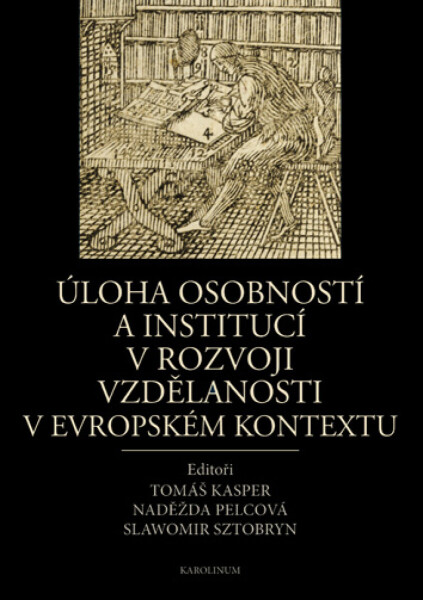 Úloha osobností a institucí v rozvoji vzdělanosti v evropském kontextu - Naděžda Pelcová, Tomáš Kasper, Slawomir Sztobryn