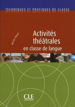 Activités théâtrales en classe de langue - Techniques et pratiques de classe - Livre - Adrien Payet