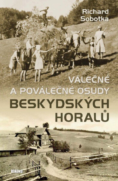 Válečné a poválečné osudy beskydských horalů - Richard Sobotka