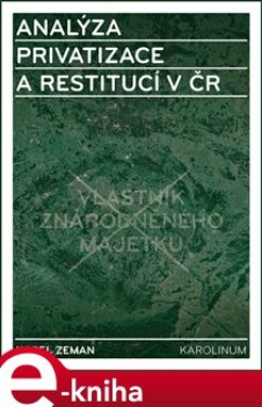 Analýza privatizace a restitucí v ČR - Karel Zeman (e-kniha)