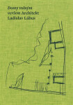 Domy volným veršem. Architekt Ladislav Lábus Ladislav Lábus