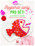 Roztomilé dorty pro děti - 40 působivých nápadů, které zvládne každá máma - Juliette Lalbaltryová