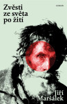 Zvěsti ze světa po žití - Jiří Maršálek