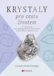 Krystaly pro cestu životem - 75 krystalů pro odblokování vaší cesty a dosažení vašeho cíle - Gemma Petherbridge