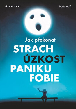Jak překonat strach, úzkost, paniku fobie