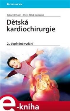 Dětská kardiochirurgie. 2., doplněné vydání - Bohumil Hučín, Pavel Žáček e-kniha
