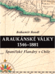 Araukánské války 1546 1881 Bohumír Roedl