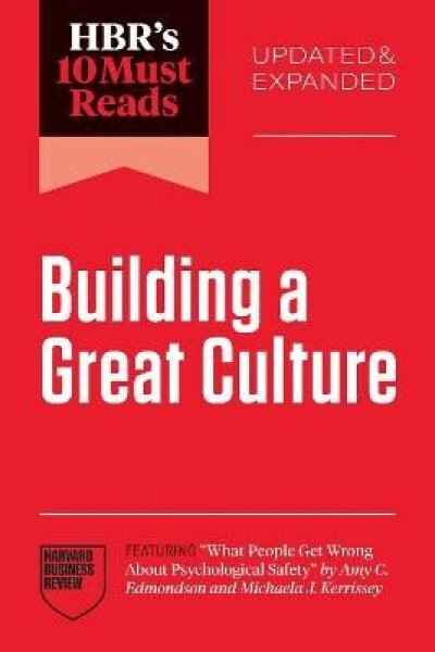 HBR´s 10 Must Reads on Building a Great Culture, Updated and Expanded