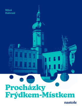 Procházky Frýdkem-Místkem - Miloš Habrnál