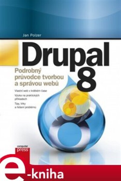 Drupal 8. Podrobný průvodce tvorbou a správou webů - Jan Polzer e-kniha