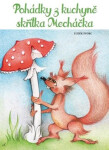 Pohádky z kuchyně skřítka Mecháčka - Luděk Švorc