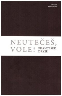 Neutečeš, vole! - František Dryje