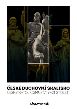České duchovní skalisko - Český katolicismus v 19.–21. století - Václav Ryneš