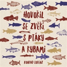 Hovořil se zvěří, ptáky a rybami