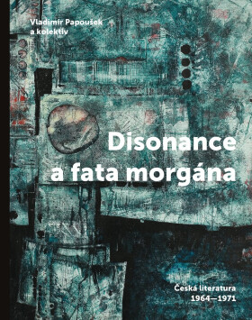 Disonance a fata morgána - Česká literatura 1964-1971 - Vladimír Papoušek