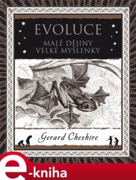Evoluce. Malé dějiny velké myšlenky - Gerard Cheshire e-kniha