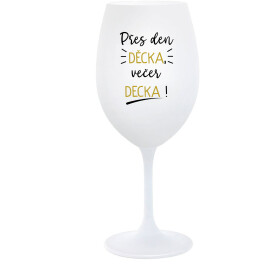 PŘES DEN DĚCKA, VEČER DECKA! - bílá sklenice na víno 350 ml