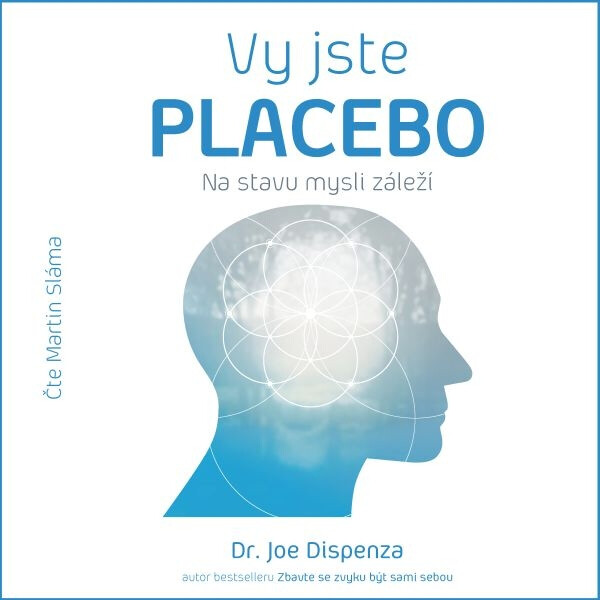 Vy jste placebo – Na stavu mysli záleží - Dr. Joe Dispenza - audiokniha