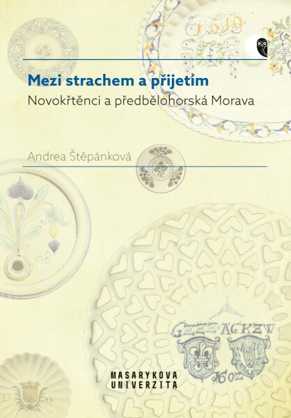 Mezi strachem a přijetím - Novokřtěnci a předbělohorská Morava - Andrea Štěpánková