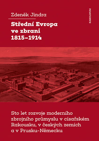 Střední Evropa ve zbrani 1815–1914 - Zdeněk Jindra