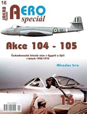 AEROspeciál 16 Akce 104-105 Československé letecké mise v Egyptě a Sýrii v letech 1955-1973 - Miroslav Irra