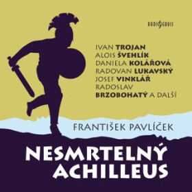 Nesmrtelný Achilleus - František Pavlíček, Radovan Lukavský, Josef Vinklář, Pavel Soukup, Radoslav Brzobohatý, Ivan Trojan, Jiří Holý, Daniela Kolářov